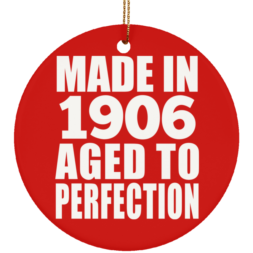 118th Birthday Made In 1906 Aged To Perfection - Circle Ornament