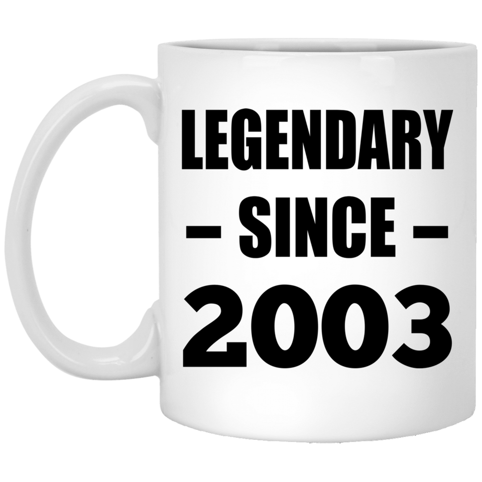 21st Birthday Legendary Since 2003 - 11oz Coffee Mug
