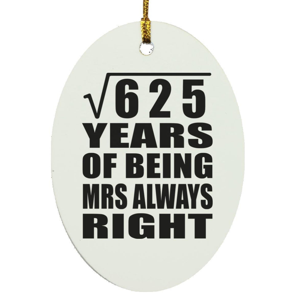 25th Anniversary Square Root of 625 Years Mrs Always Right - Oval Ornament