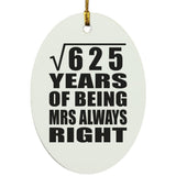 25th Anniversary Square Root of 625 Years Mrs Always Right - Oval Ornament
