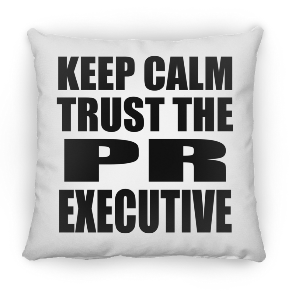 Keep Calm and Trust The PR Executive - Throw Pillow