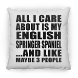 All I Care About Is My English Springer Spaniel - Throw Pillow