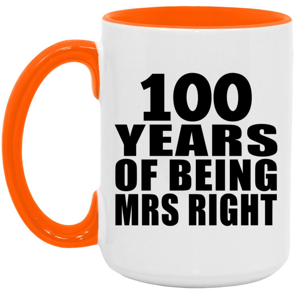 100th Anniversary 100 Years Of Being Mrs Right - 15oz Accent Mug Orange
