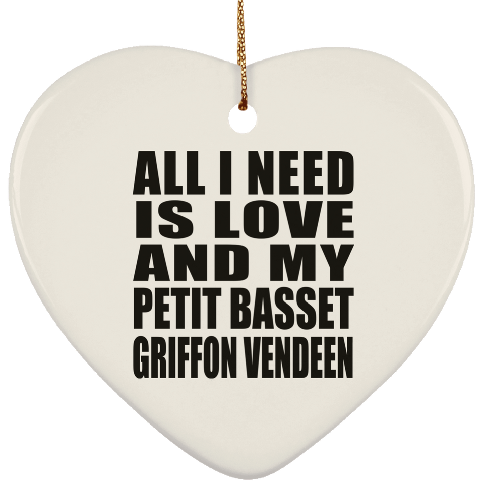All I Need Is Love And My Petit Basset Griffon Vendeen - Heart Ornament