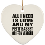 All I Need Is Love And My Petit Basset Griffon Vendeen - Heart Ornament