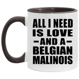All I Need Is Love And A Belgian Malinois - 11oz Accent Mug Black