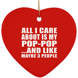 All I Care About Is My Pop-Pop - Heart Ornament
