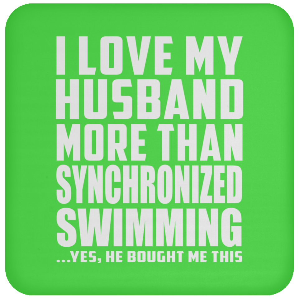I Love My Husband More Than Synchronized Swimming - Drink Coaster