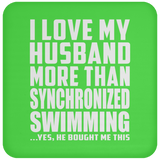 I Love My Husband More Than Synchronized Swimming - Drink Coaster