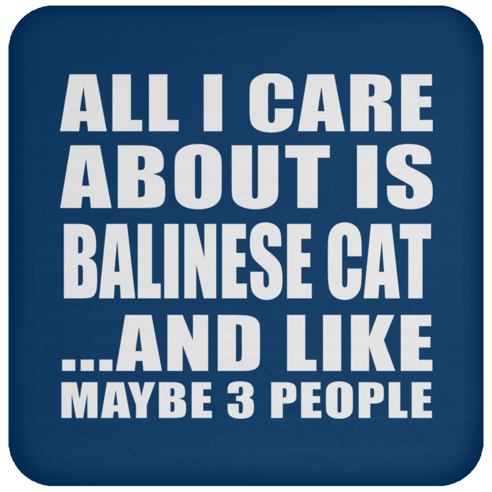 All I Care About Is Balinese Cat - Drink Coaster