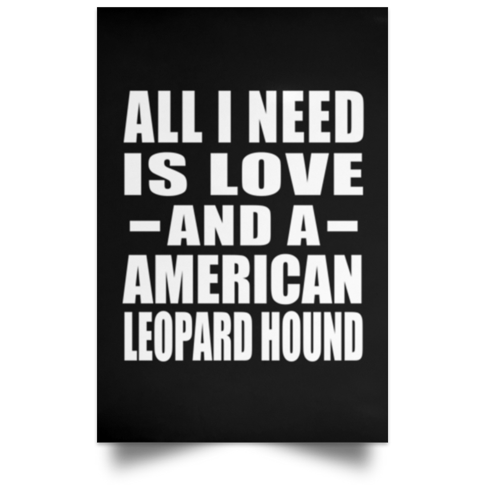 All I Need Is Love And A American Leopard Hound - Poster Portrait