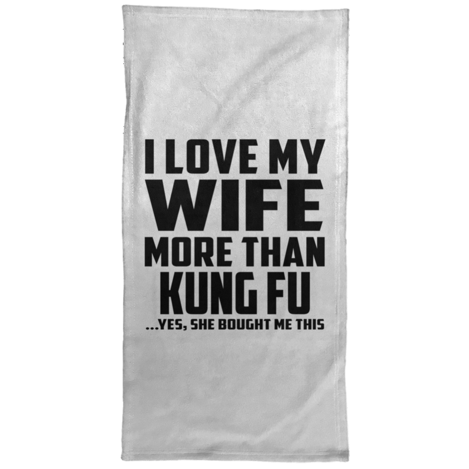 I Love My Wife More Than Kung Fu - Hand Towel