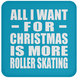 All I Want For Christmas Is More Roller Skating - Coaster