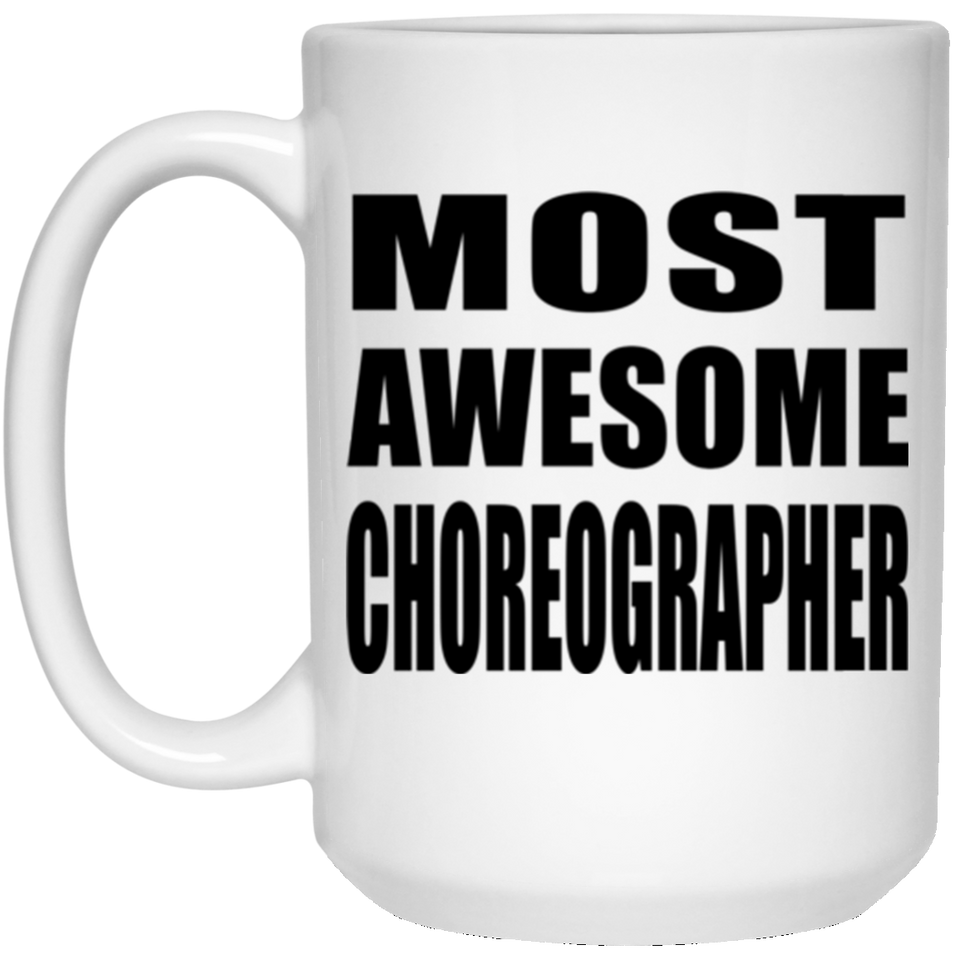 Most Awesome Choreographer - 15 Oz Coffee Mug