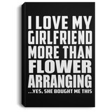 I Love My Girlfriend More Than Flower Arranging - Canvas Portrait