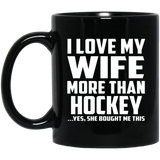 I Love My Wife More Than Hockey - 11 Oz Coffee Mug