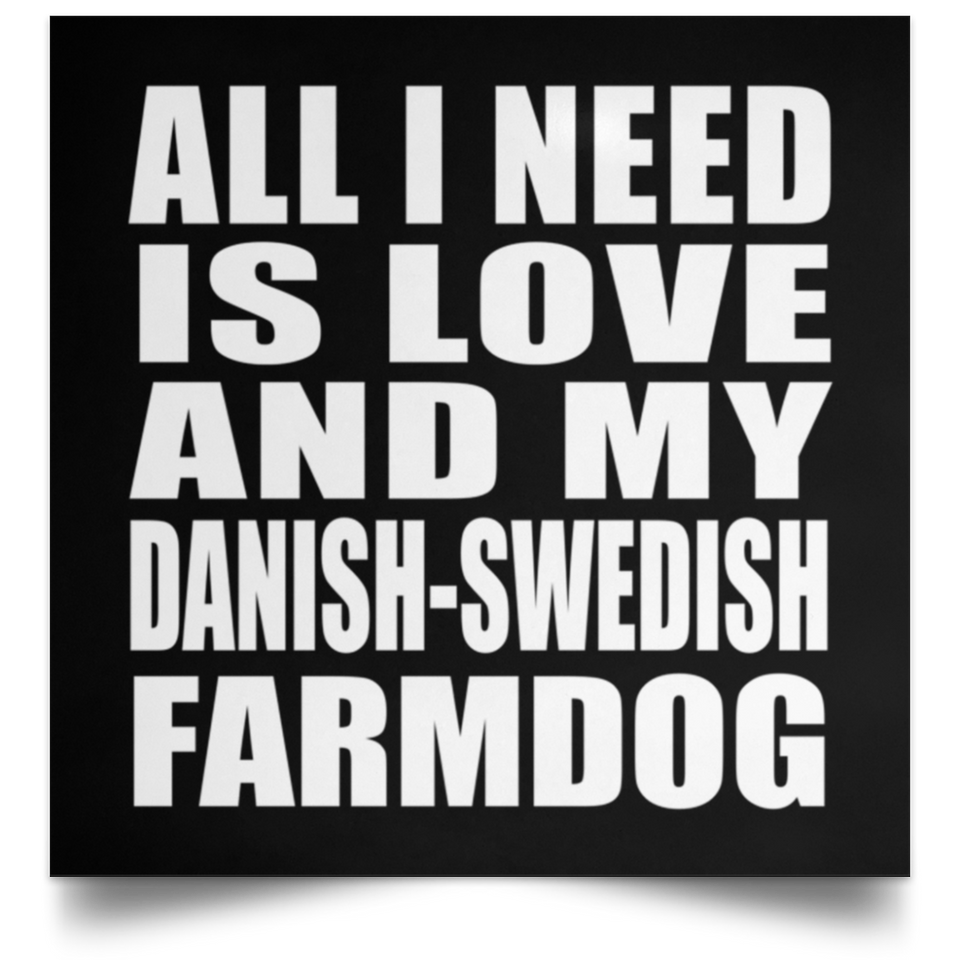 All I Need Is Love And My Danish-Swedish Farmdog - Poster Square