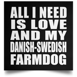 All I Need Is Love And My Danish-Swedish Farmdog - Poster Square