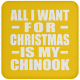 All I Want For Christmas Is My Chinook - Coaster