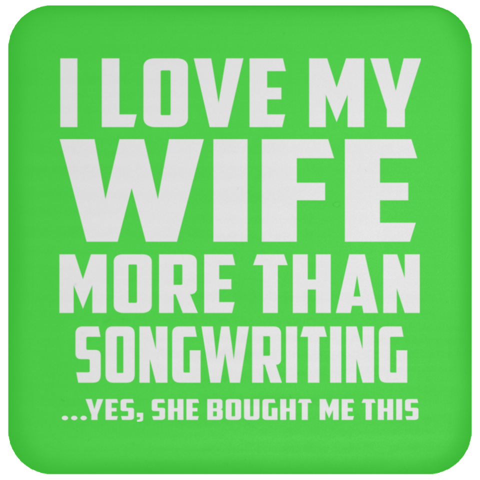 I Love My Wife More Than Songwriting - Drink Coaster