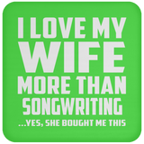 I Love My Wife More Than Songwriting - Drink Coaster