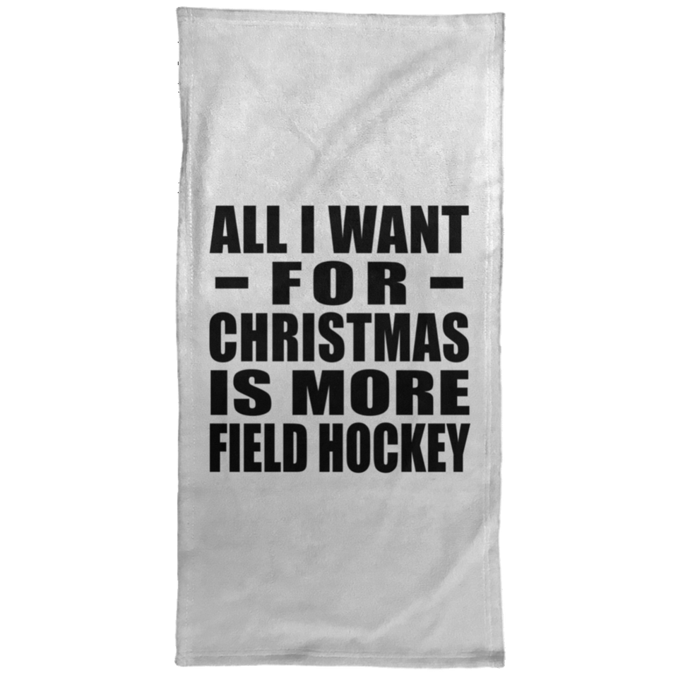 All I Want For Christmas Is More Field Hockey - Hand Towel
