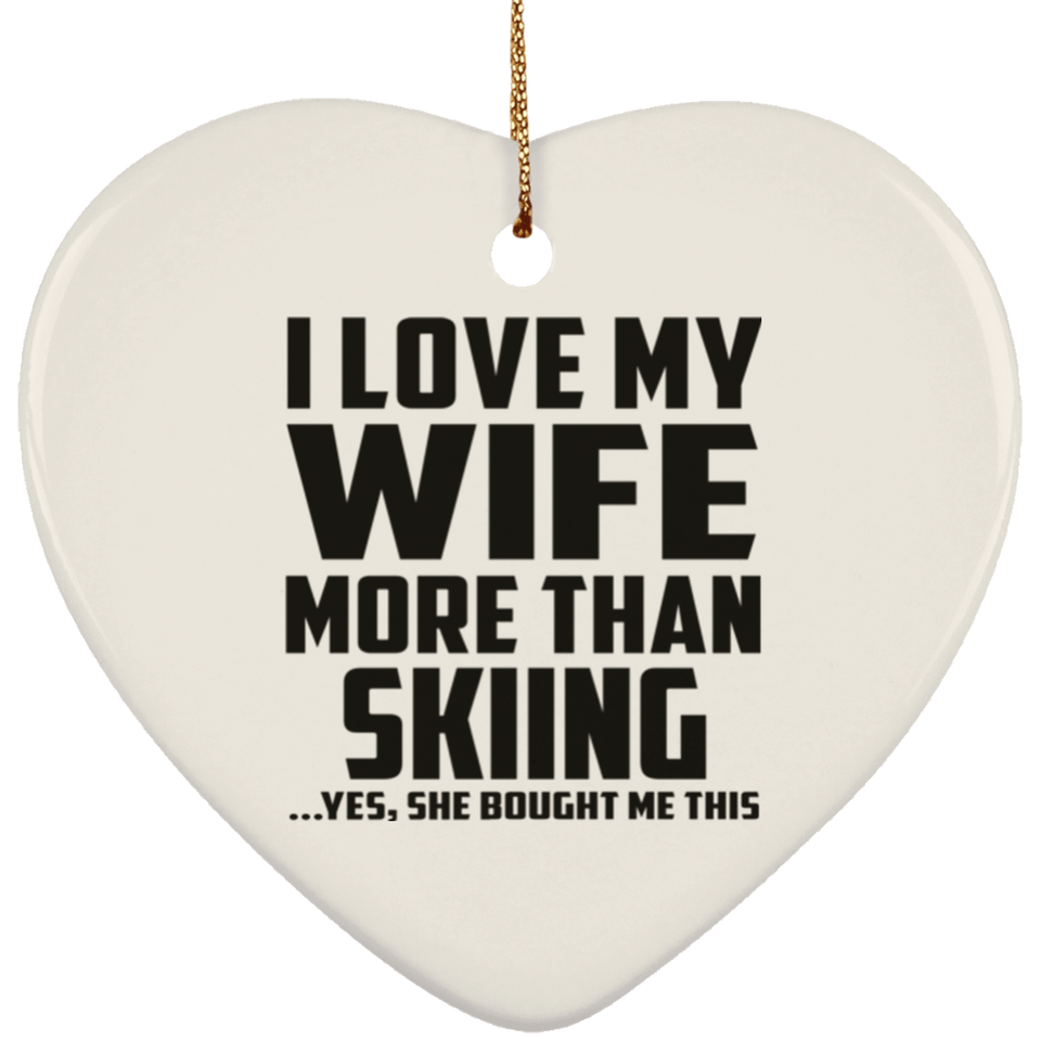 I Love My Wife More Than Skiing - Heart Ornament