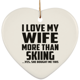 I Love My Wife More Than Skiing - Heart Ornament