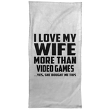 I Love My Wife More Than Video Games - Hand Towel