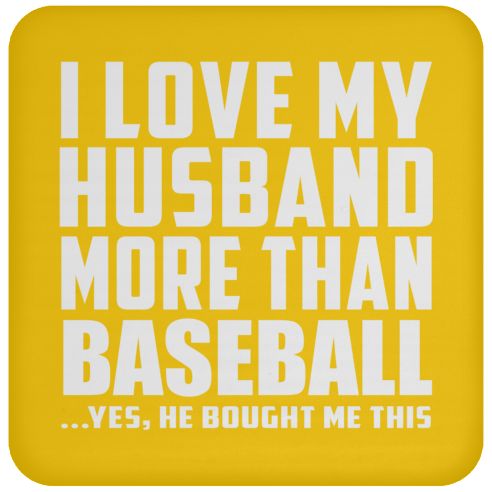 I Love My Husband More Than Baseball - Drink Coaster