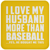 I Love My Husband More Than Baseball - Drink Coaster