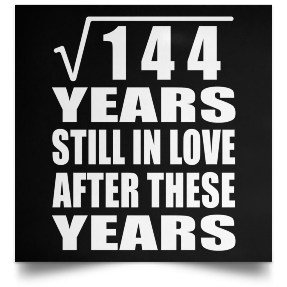 12th Anniversary Square Root of 144 Years Still In Love - Poster Square