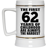 62nd Birthday First 62 Years of Childhood Are The Hardest - Beer Stein