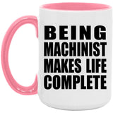 Being Machinist Makes Life Complete - 15oz Accent Mug Pink
