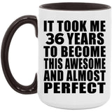 36th Birthday Took 36 Years To Become Awesome & Perfect - 15oz Accent Mug Black