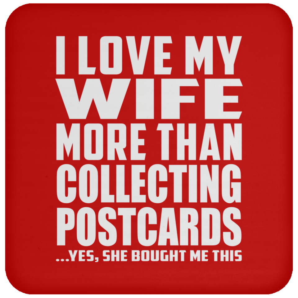 I Love My Wife More Than Collecting Postcards - Drink Coaster