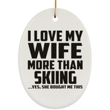 I Love My Wife More Than Skiing - Oval Ornament