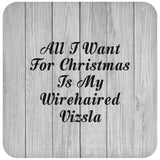 All I Want For Christmas Is My Wirehaired Vizsla - Drink Coaster F