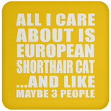 All I Care About Is European Shorthair Cat - Drink Coaster
