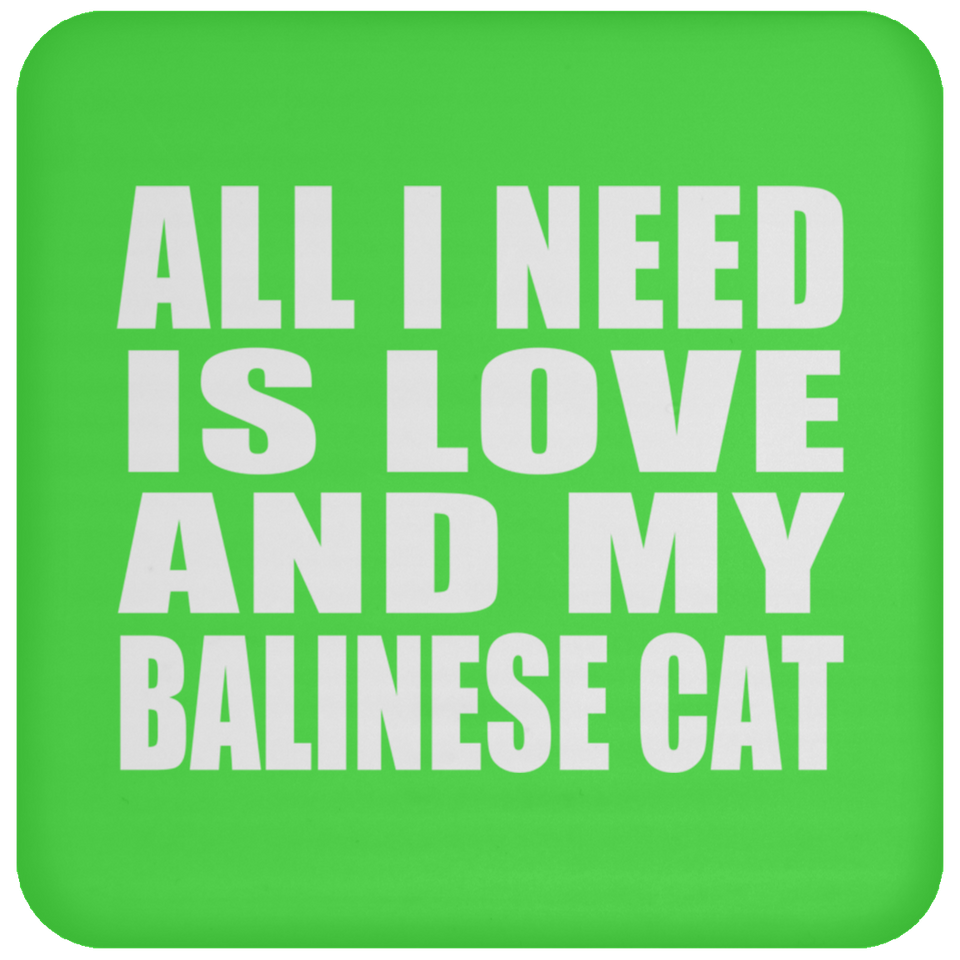 All I Need Is Love And My Balinese Cat - Drink Coaster
