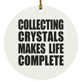 Collecting Crystals Makes Life Complete - Circle Ornament
