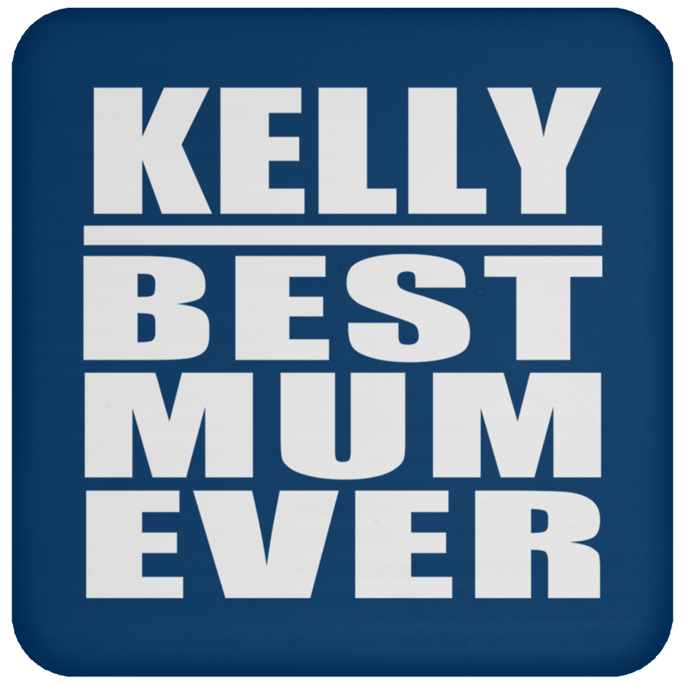 Kelly Best Mum Ever - Drink Coaster