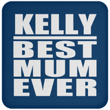 Kelly Best Mum Ever - Drink Coaster