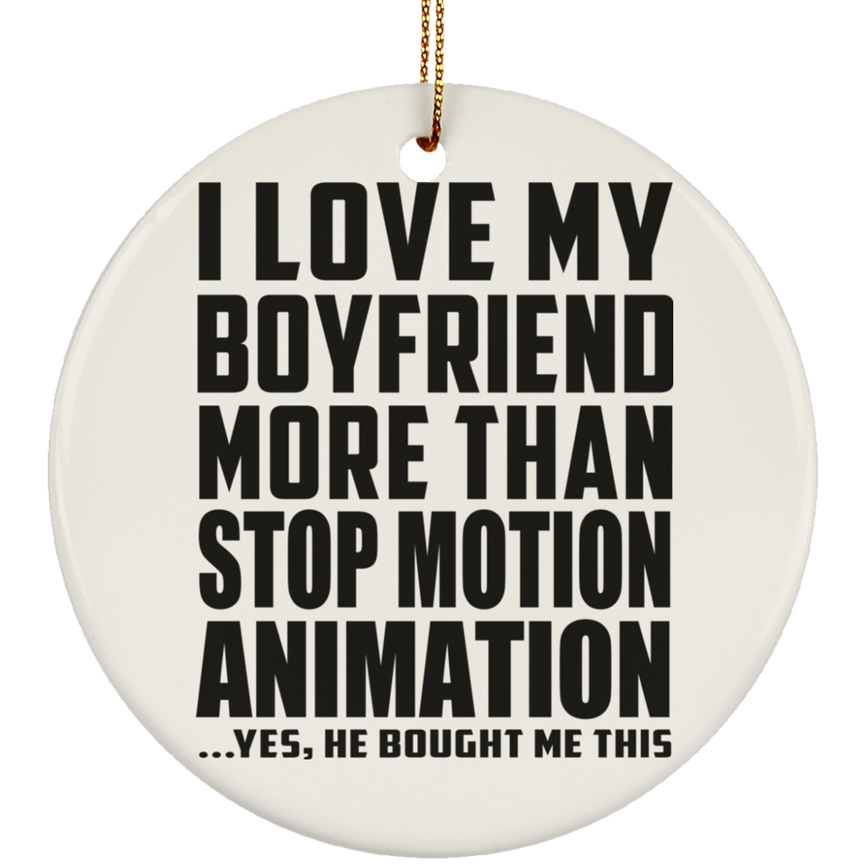 I Love My Boyfriend More Than Stop Motion Animation - Circle Ornament