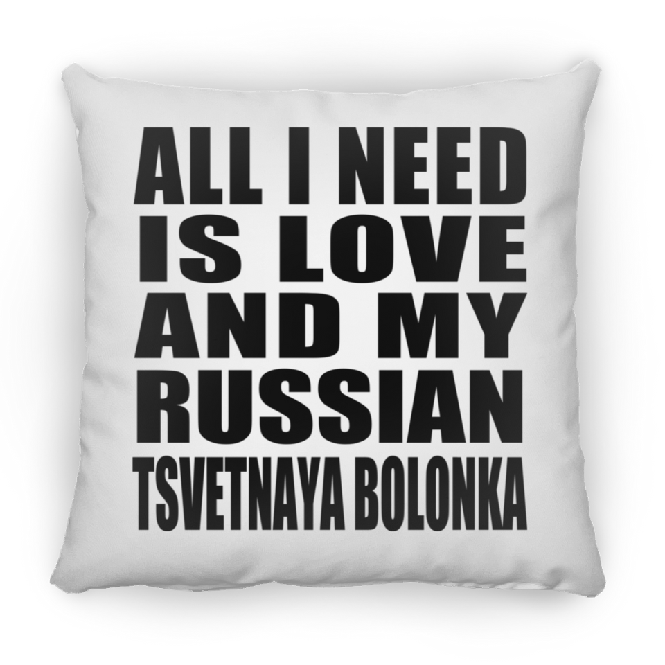 All I Need Is Love And My Russian Tsvetnaya Bolonka - Throw Pillow