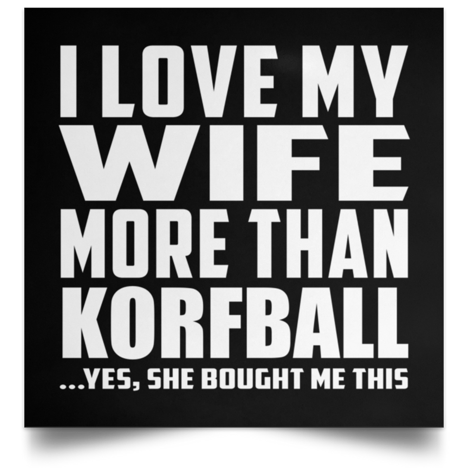 I Love My Wife More Than Korfball - Poster Square