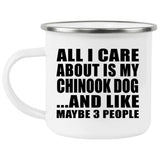All I Care About Is My Chinook Dog - 12oz Camping Mug
