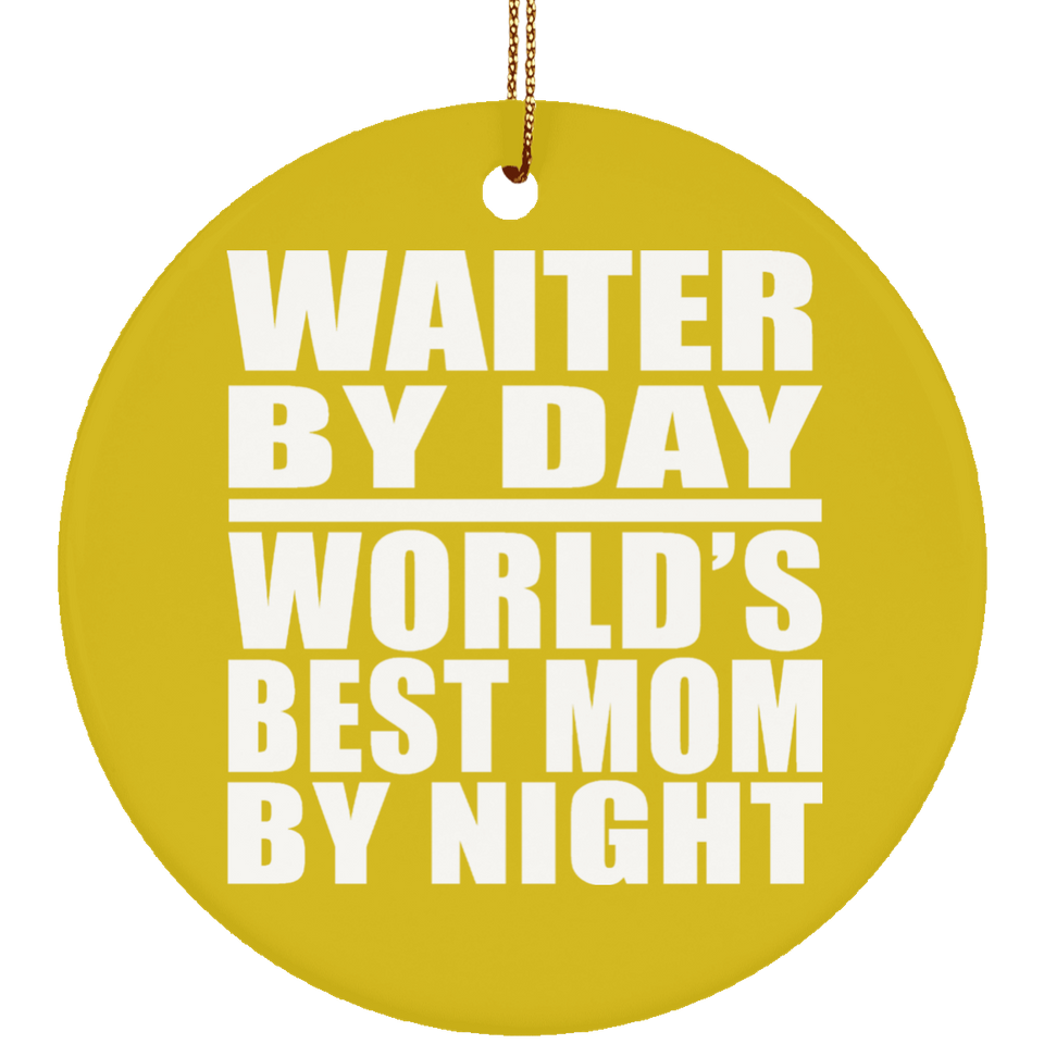 Waiter By Day World's Best Mom By Night - Circle Ornament