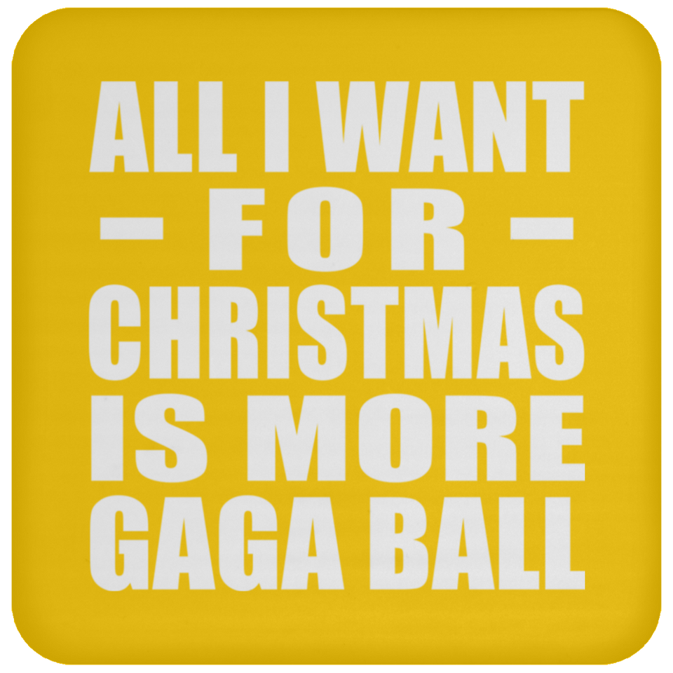All I Want For Christmas Is More Gaga Ball - Coaster