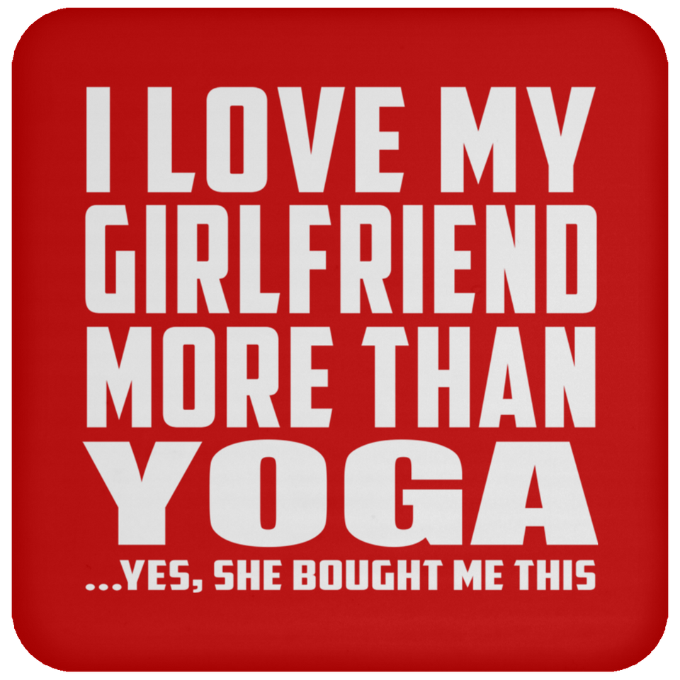 I Love My Girlfriend More Than Yoga - Drink Coaster